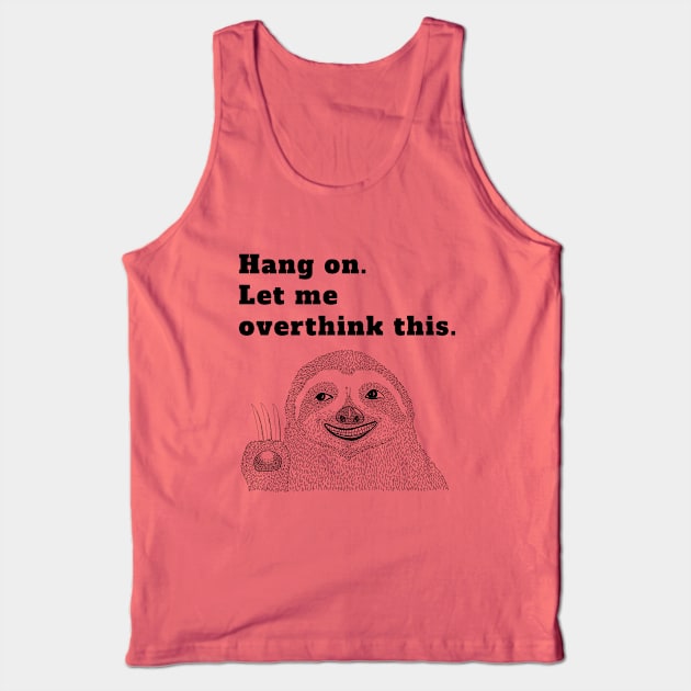 Hang on Let me overthink this Tank Top by Buntoonkook